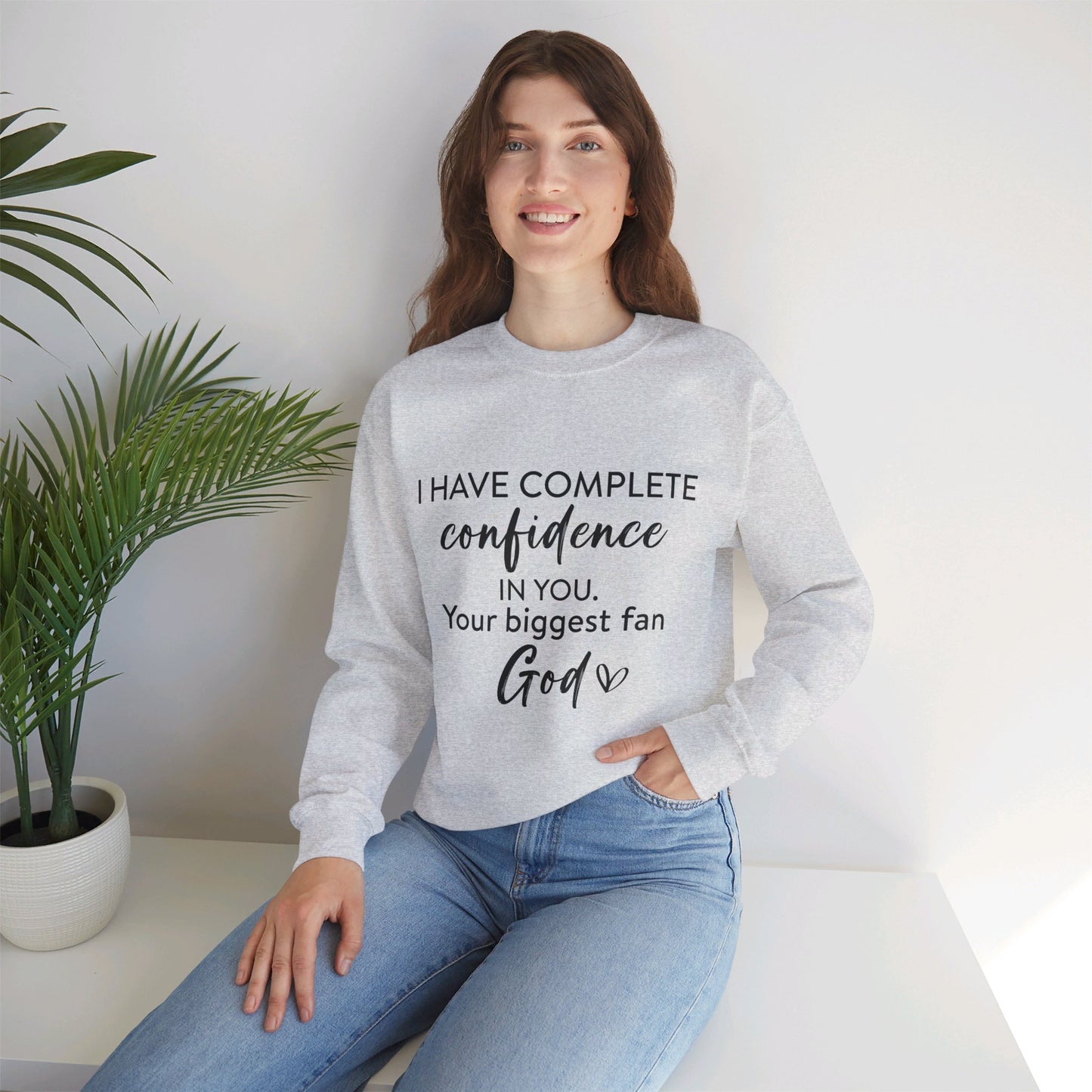 I Have Complete Confidence In You Your Biggest Fan God Unisex Heavy Blend™ Crewneck Christian Sweatshirt