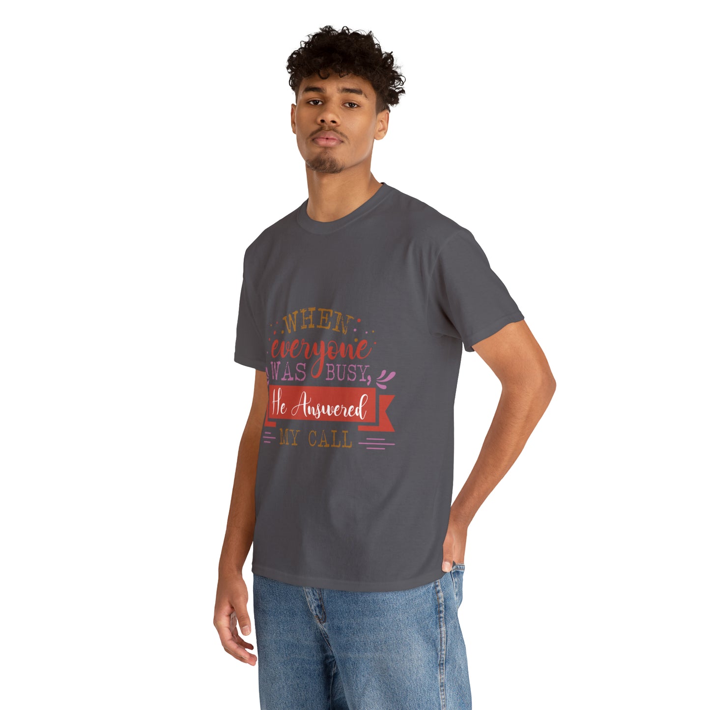 When Everyone Was Busy He Answered My Call Unisex Heavy Cotton Tee