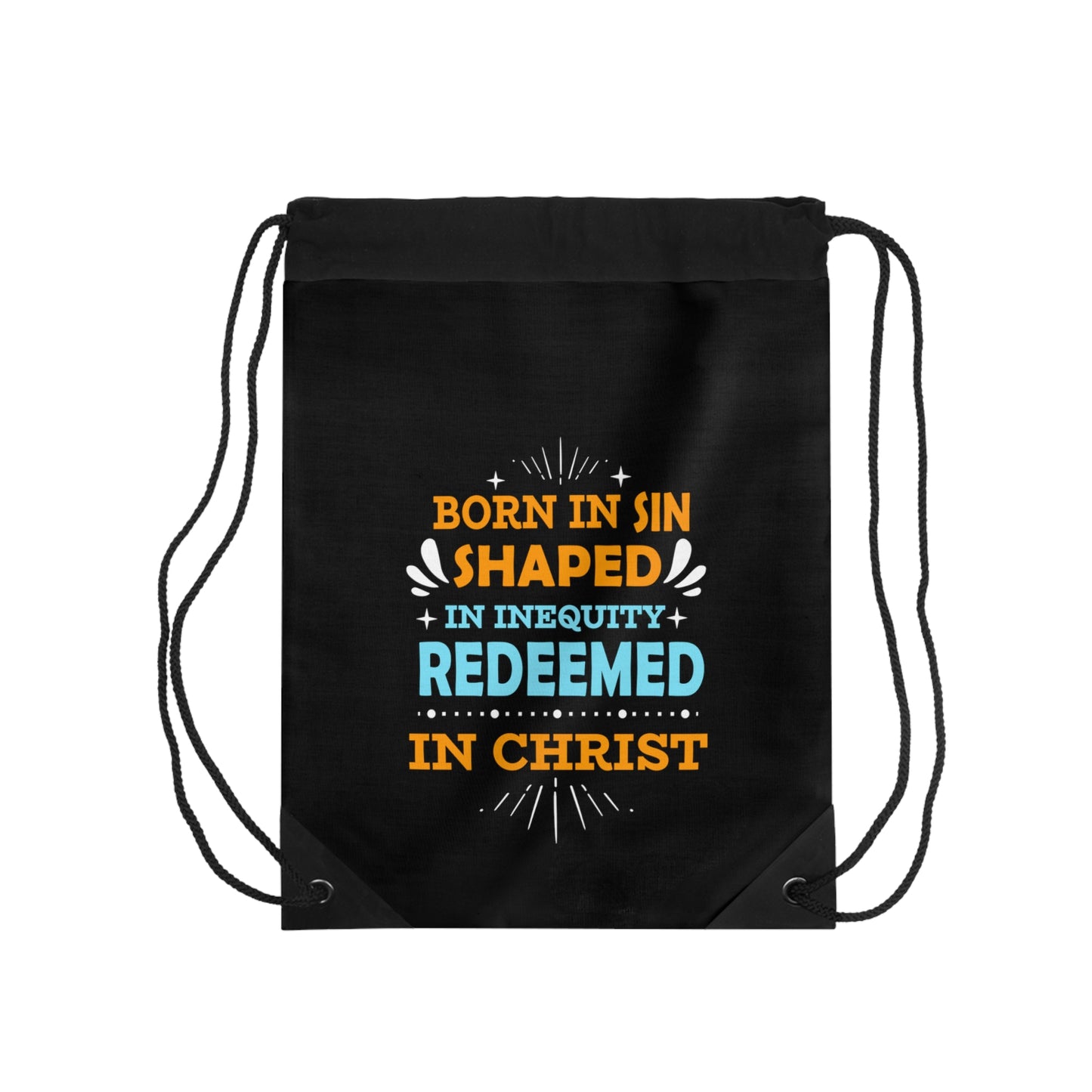 Born In Sin Shaped In Inequity Redeemed In Christ Drawstring Bag