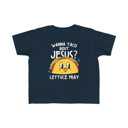 Wanna Taco Bout Jesus Lettuce Pray Toddler's Christian T-shirt Printify