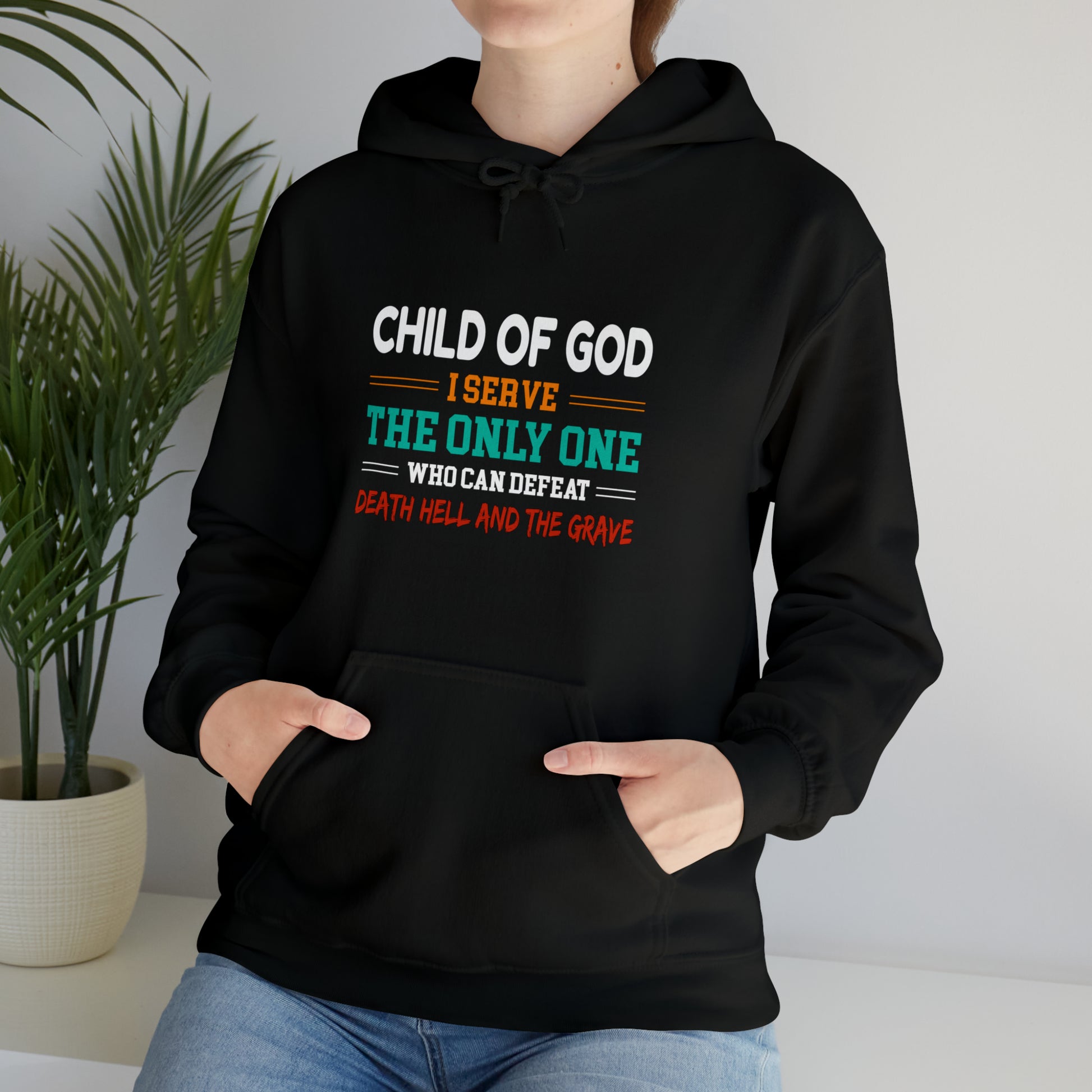 Child Of God I Serve The Only One Who Can Defeat Death Hell And The Grave Christian Unisex Pull On Hooded sweatshirt Printify