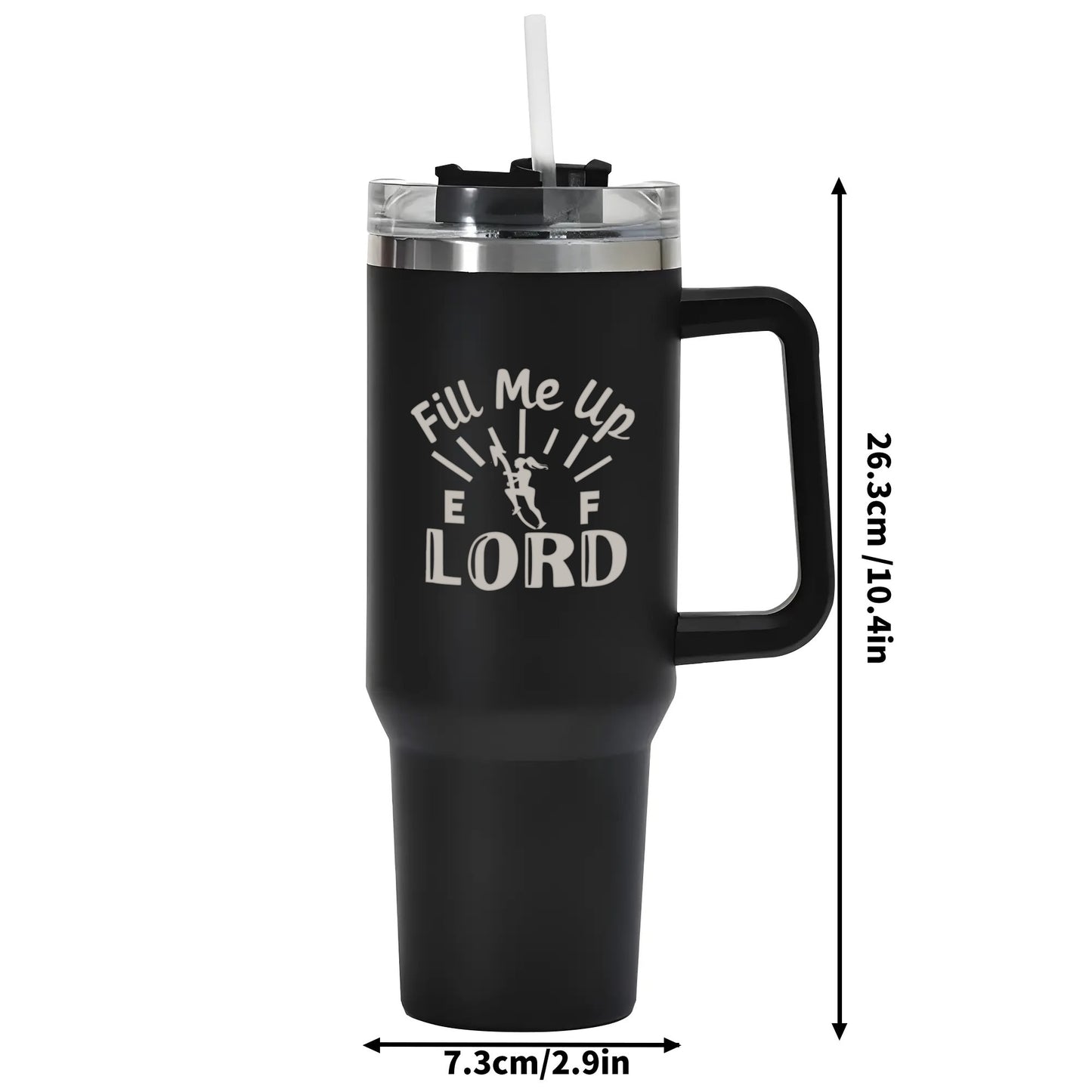 Fill Me Up Lord 40oz Stainless Steel Christian Tumbler Travel Mug with Handle and Straw for Cup Holder