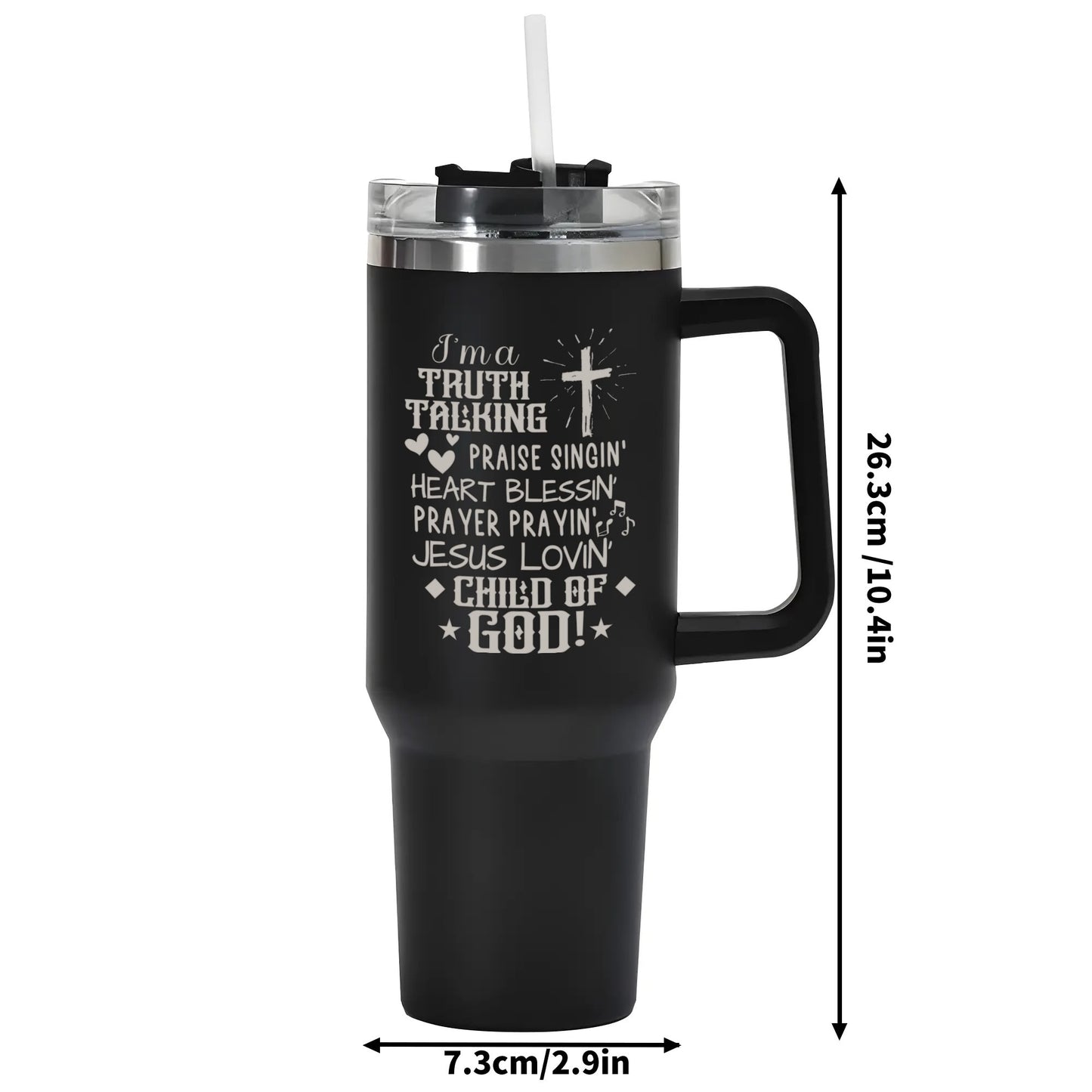 Im A Truth Talking Child Of God 40oz Stainless Steel Christian Tumbler Travel Mug with Handle and Straw for Cup Holder