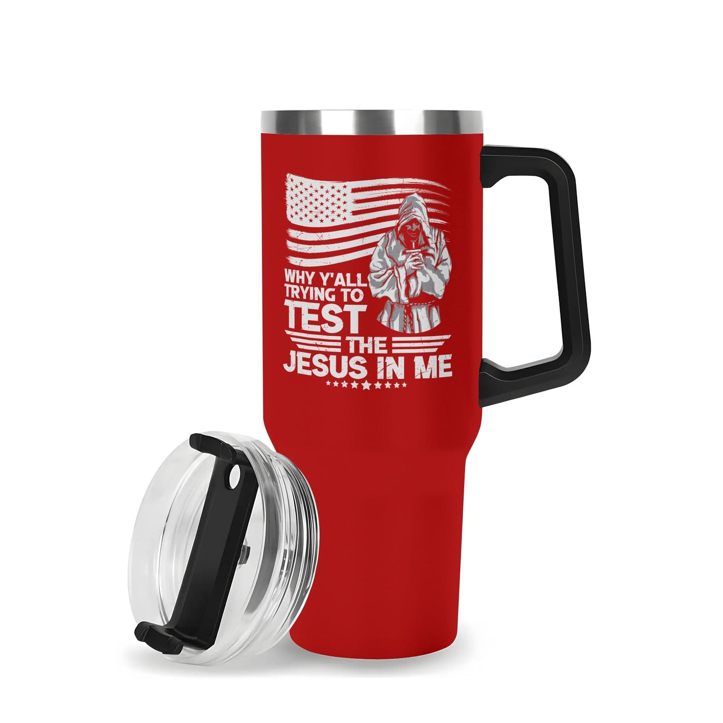 Why YAll Trying To Test The Jesus In Me American Patriotic 40oz Stainless Steel Christian Tumbler Gift With Black Handle and Straw