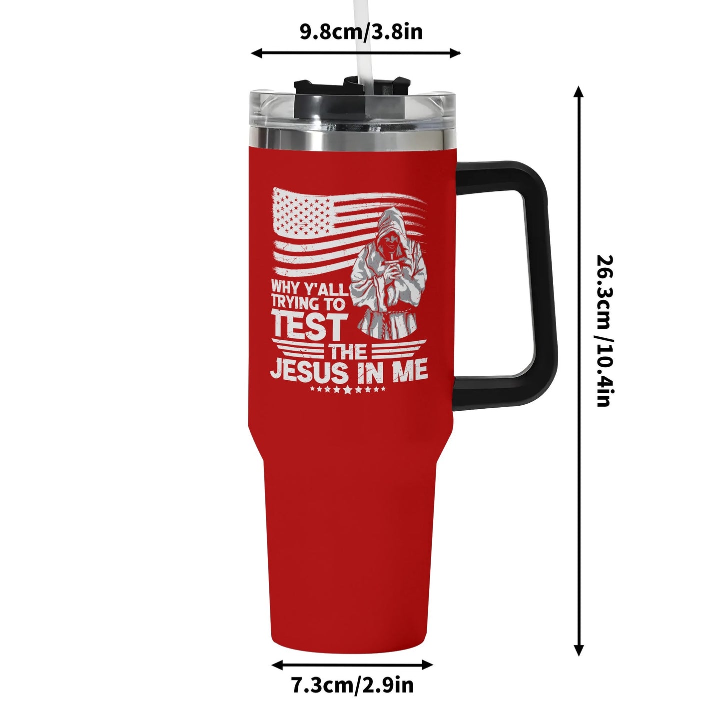 Why YAll Trying To Test The Jesus In Me American Patriotic 40oz Stainless Steel Christian Tumbler Gift With Black Handle and Straw