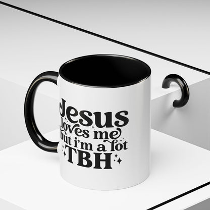 Christian Accent Coffee Mug — "Jesus Loves Me but I'm a Lot TBH" Religious Christian Gift