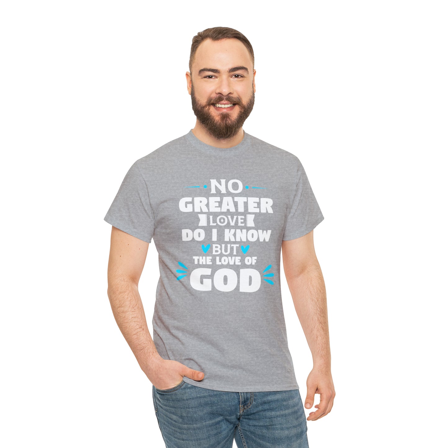 No Greater Love Do I Know But The Love Of God  Unisex Heavy Cotton Tee