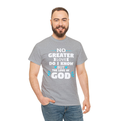 No Greater Love Do I Know But The Love Of God Unisex Heavy Cotton Tee