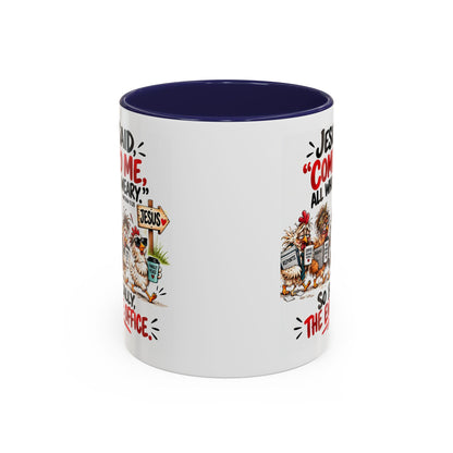 Coffee Mug - "Jesus Said 'Come to Me, All Who Are Weary'" Funny Christian Office Gift