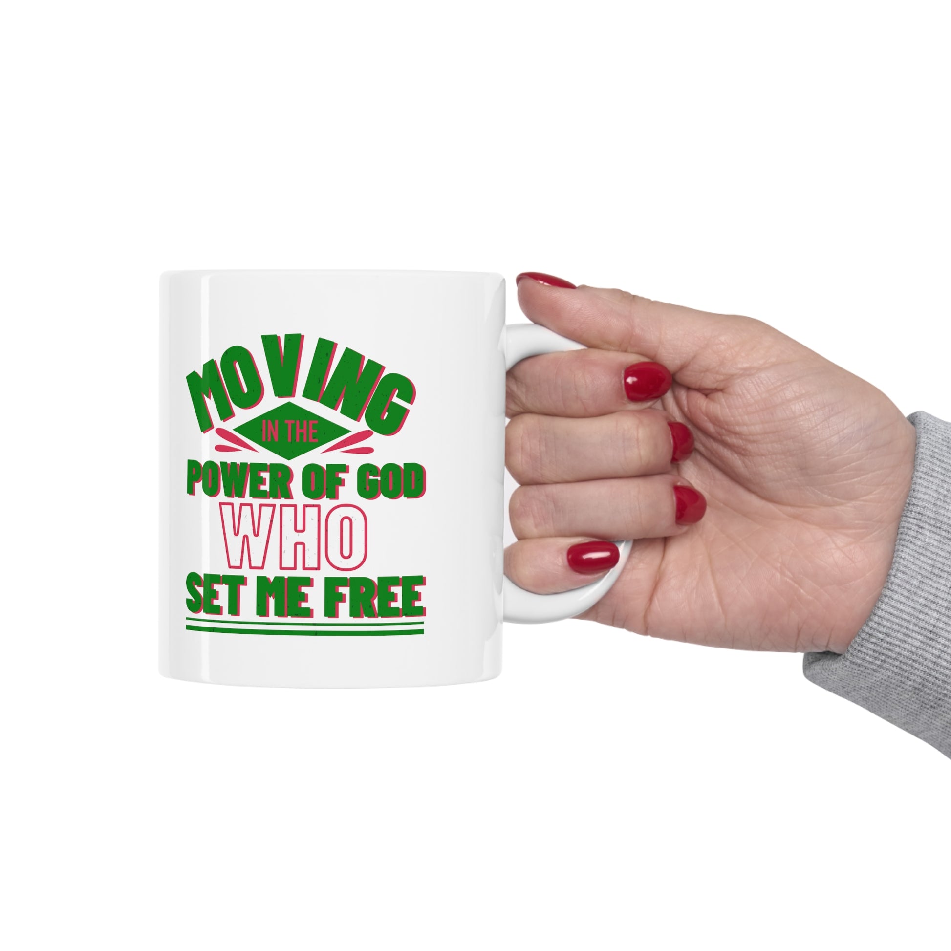 Moving In The Power Of God Who Set Me Free White Ceramic Mug 11oz (double sided printing) Printify