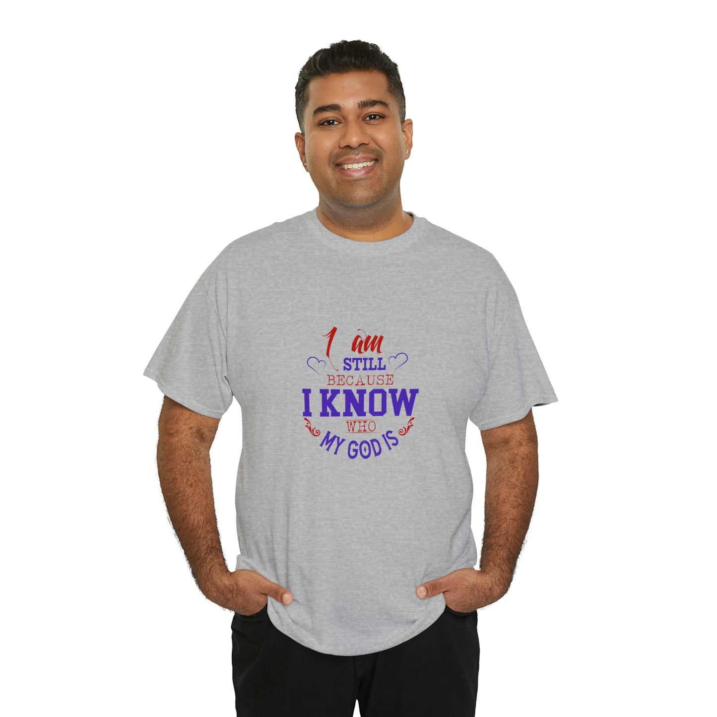 I Am Still Because I Know Who My God Is  Unisex Heavy Cotton Tee