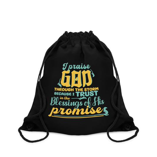 I Praise God Through The Storm Because I Trust In The Blessings Of His Promise Drawstring Bag
