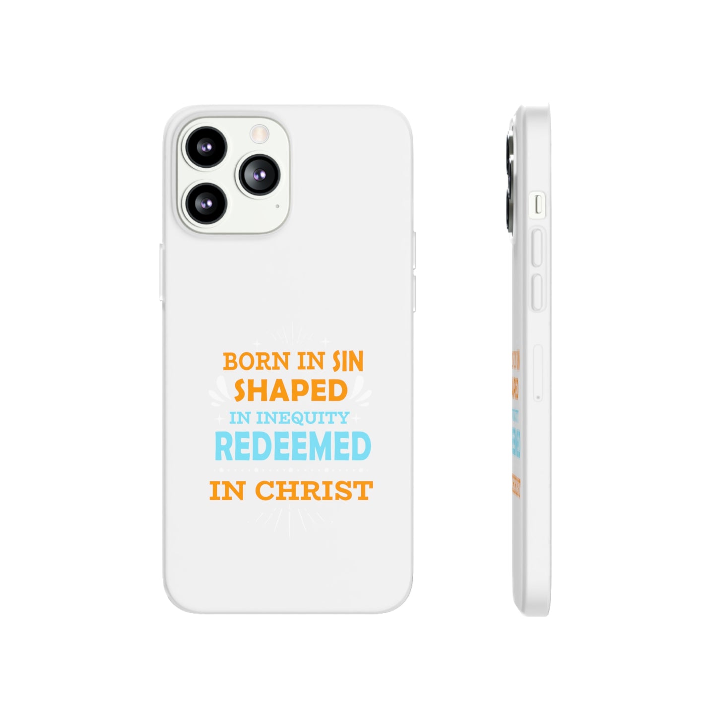 Born In Sin Shaped In Inequity Redeemed In Christ Flexi Phone Case