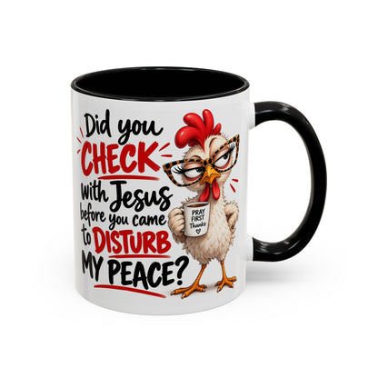 Christian Coffee Mug — “Did You Check with Jesus Before You Came to Disturb My Peace?” Accent Mug