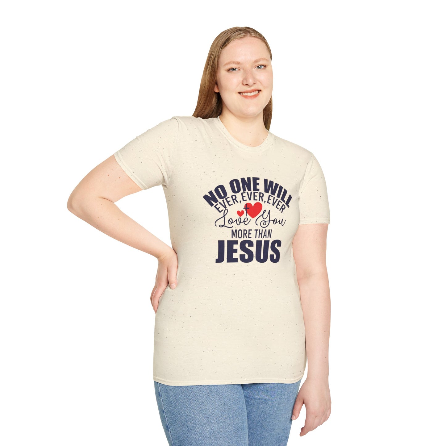 No One Will Ever Ever Ever Love You Like Jesus Christian Unisex T-shirt