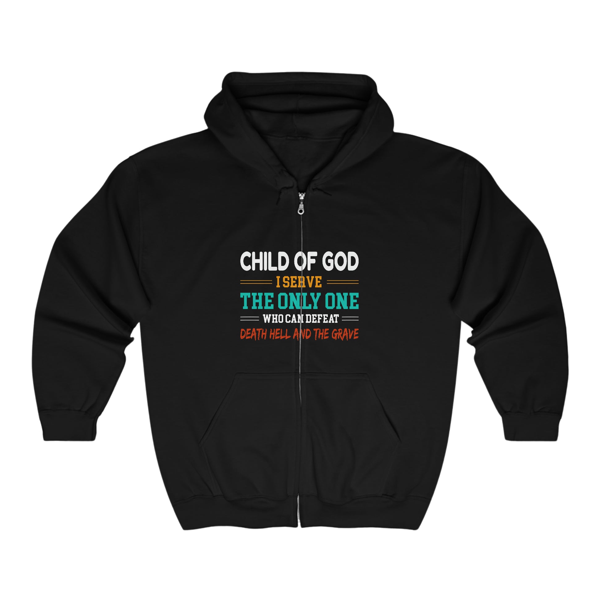 Child Of God I Serve The Only One Who Can Defeat Death Hell And The Grave Christian Unisex Heavy Blend Full Zip Hooded Sweatshirt Printify