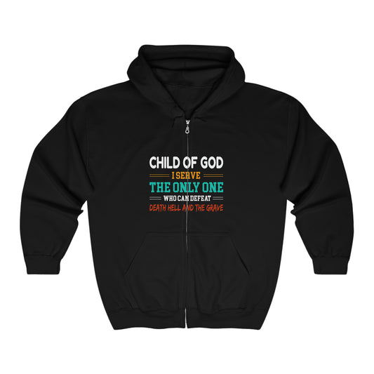 Child Of God I Serve The Only One Who Can Defeat Death Hell And The Grave Christian Unisex Heavy Blend Full Zip Hooded Sweatshirt Printify