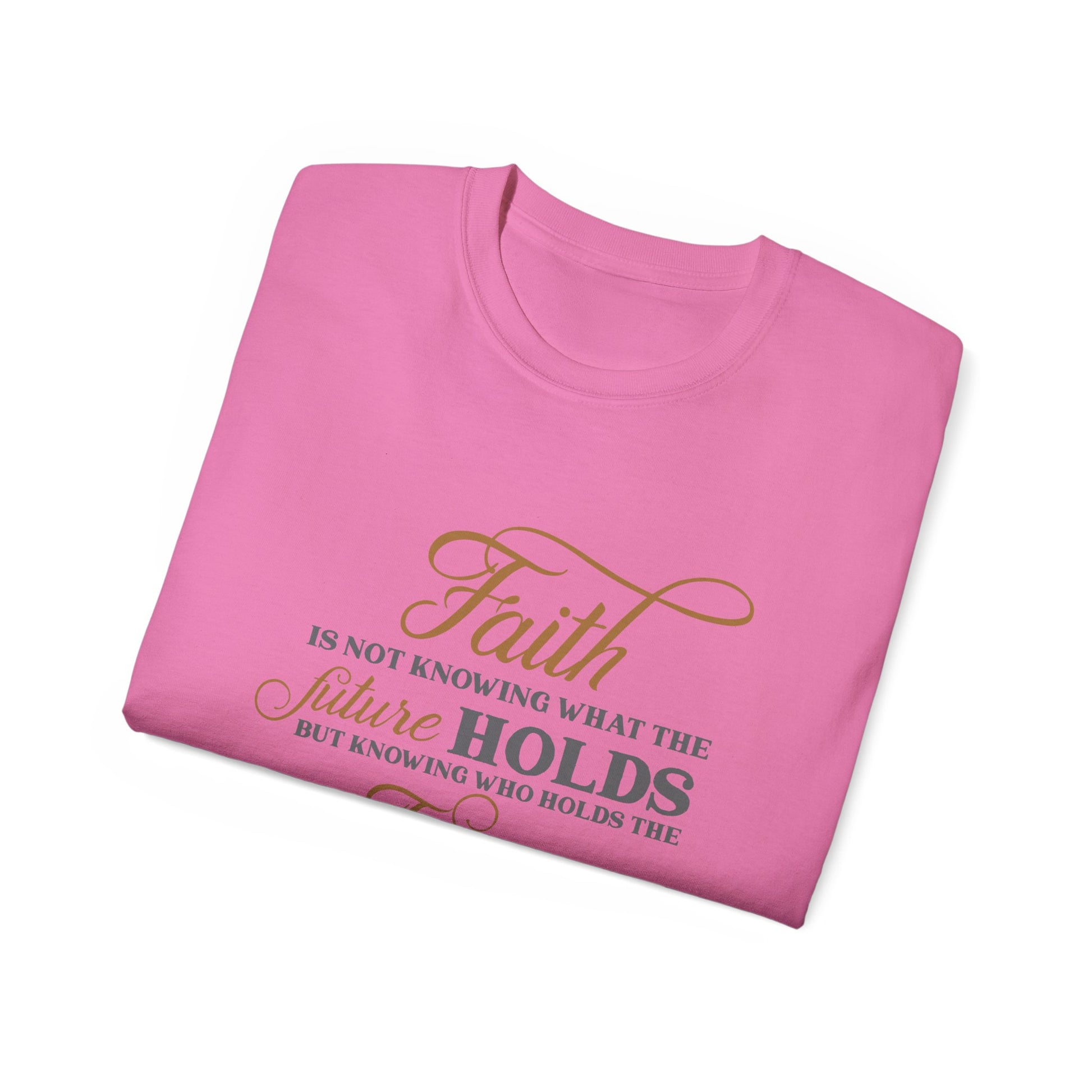 Faith Is Knowing Who Holds The Future Unisex Christian Ultra Cotton Tee Printify