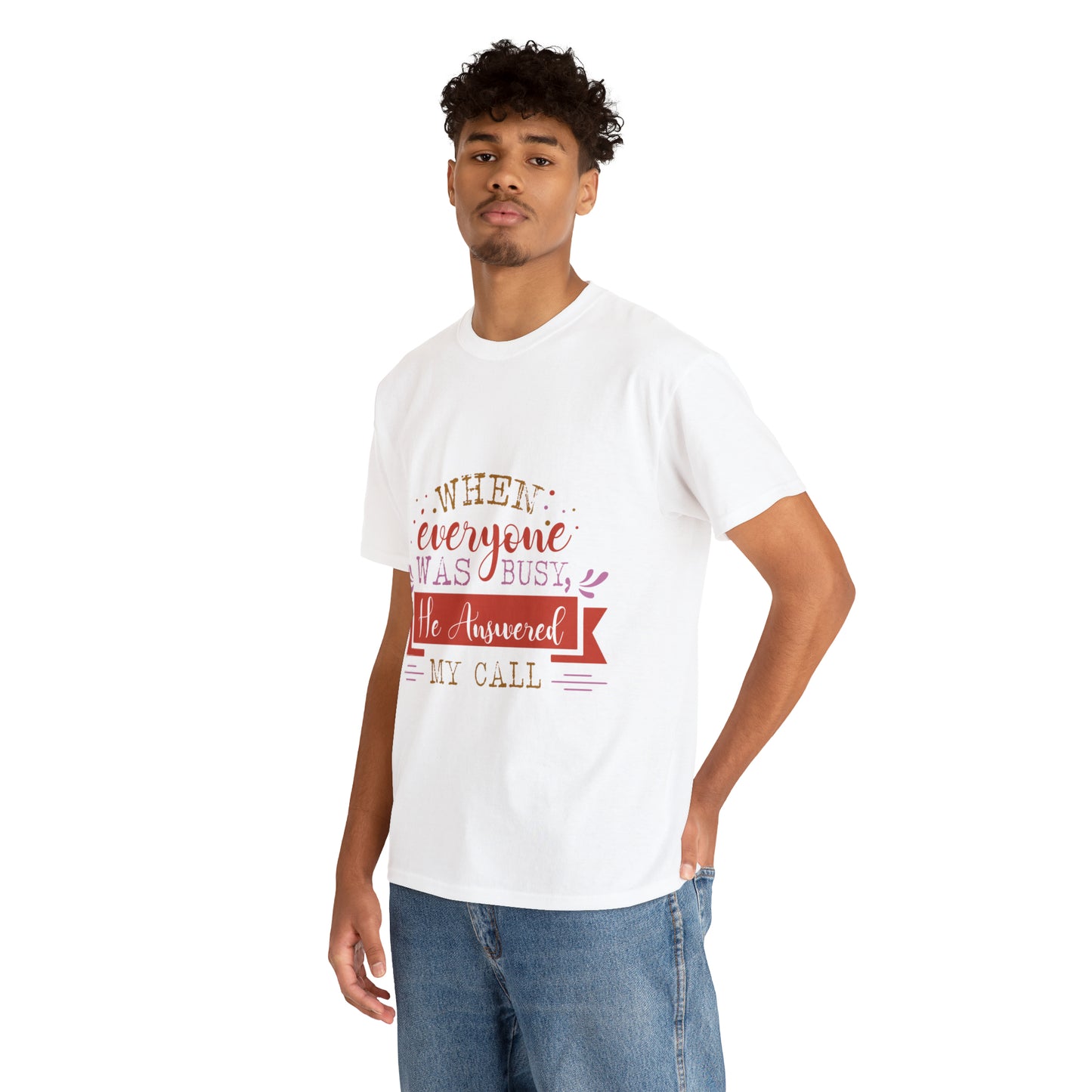 When Everyone Was Busy He Answered My Call Unisex Heavy Cotton Tee