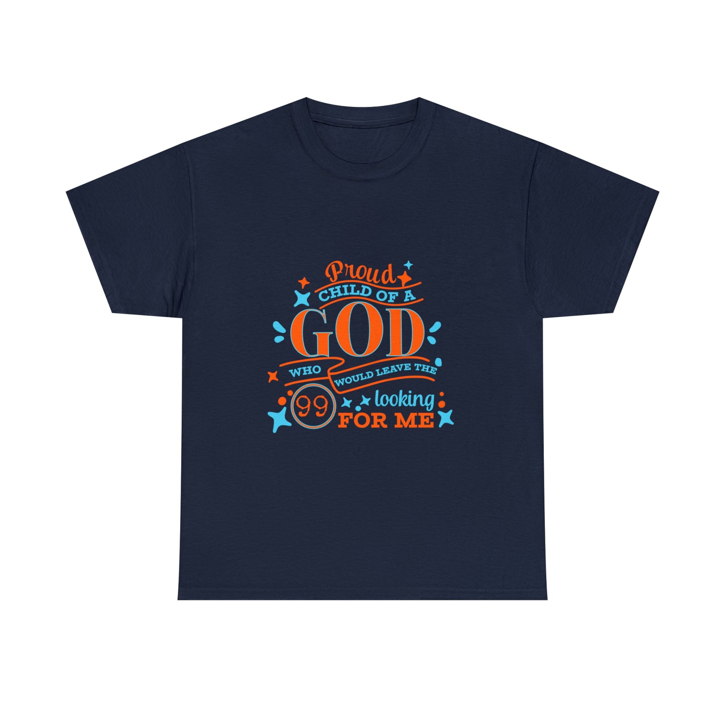 Proud Child Of A God Who Would Leave The 99 Looking For Me Unisex Heavy Cotton Tee