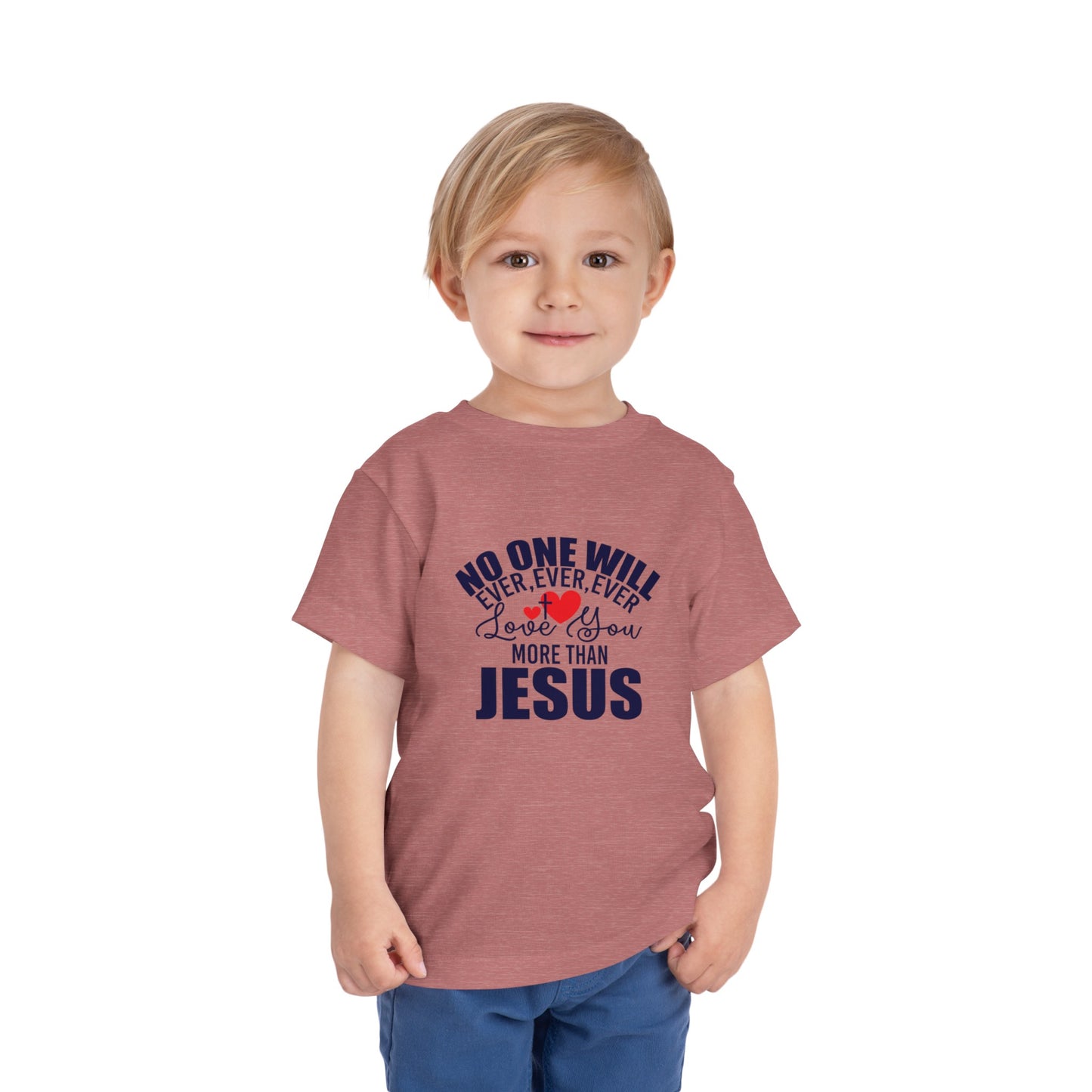 No One Will Ever Ever Love You Like Jesus Christian Toddler T-Shirt