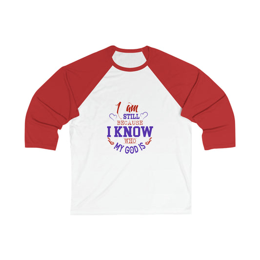 I Am Still Because I Know Who My God Is Unisex 3\4 Sleeve Baseball Tee