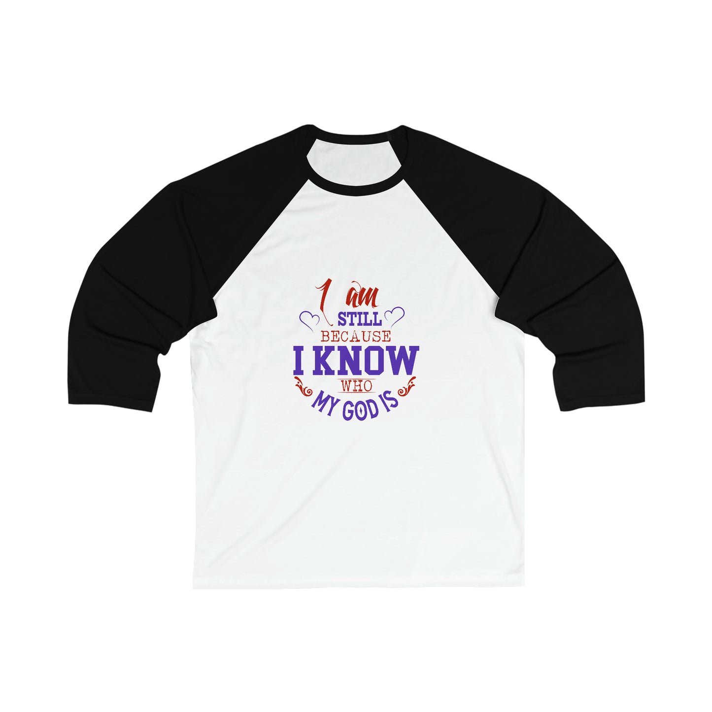 I Am Still Because I Know Who My God Is Unisex 3\4 Sleeve Baseball Tee