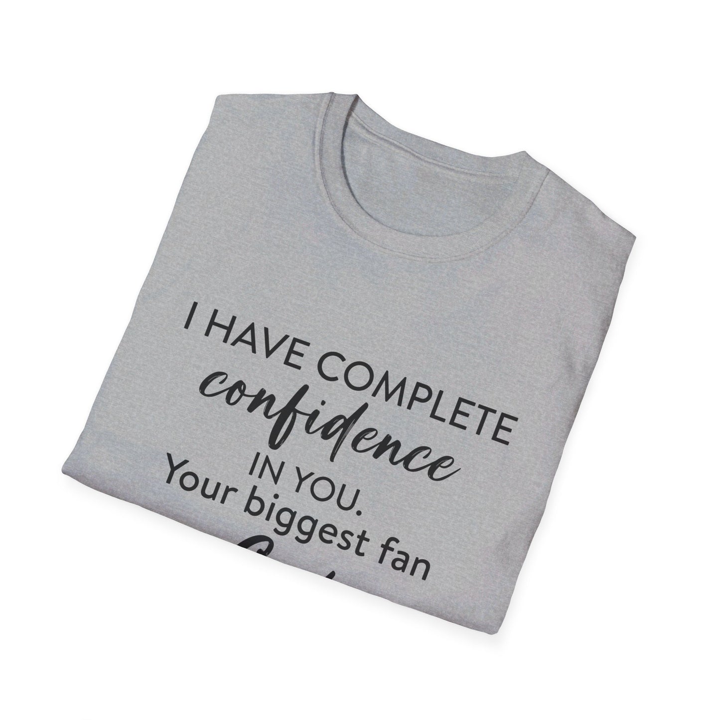 I Have Complete Confidence In You Your Biggest Fan God Unisex Christian T-shirt