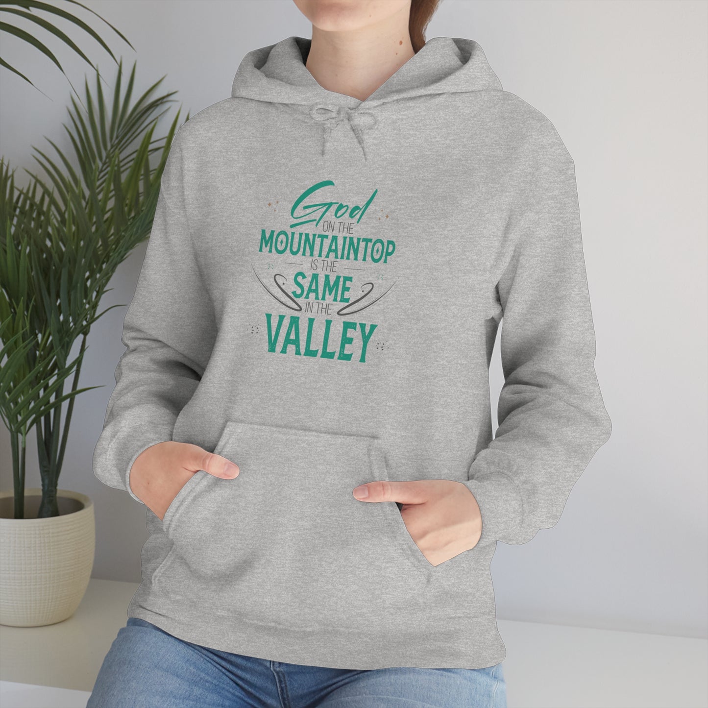 God On The Mountaintop Is The Same In The Valley  Unisex Hooded Sweatshirt