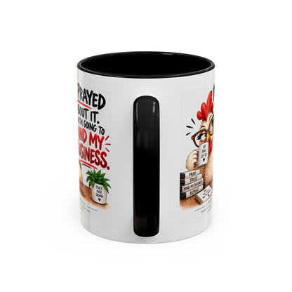 I've Prayed About It, Now I'm Going to Mind My Business Chicken Mug