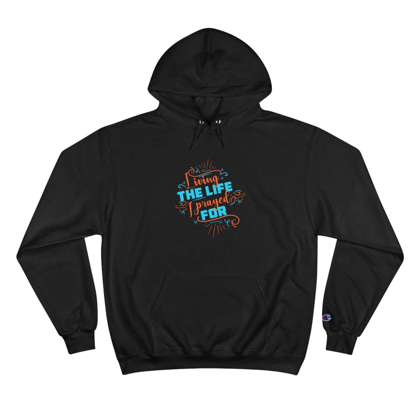 Living The Life I Prayed For Unisex Champion Hoodie