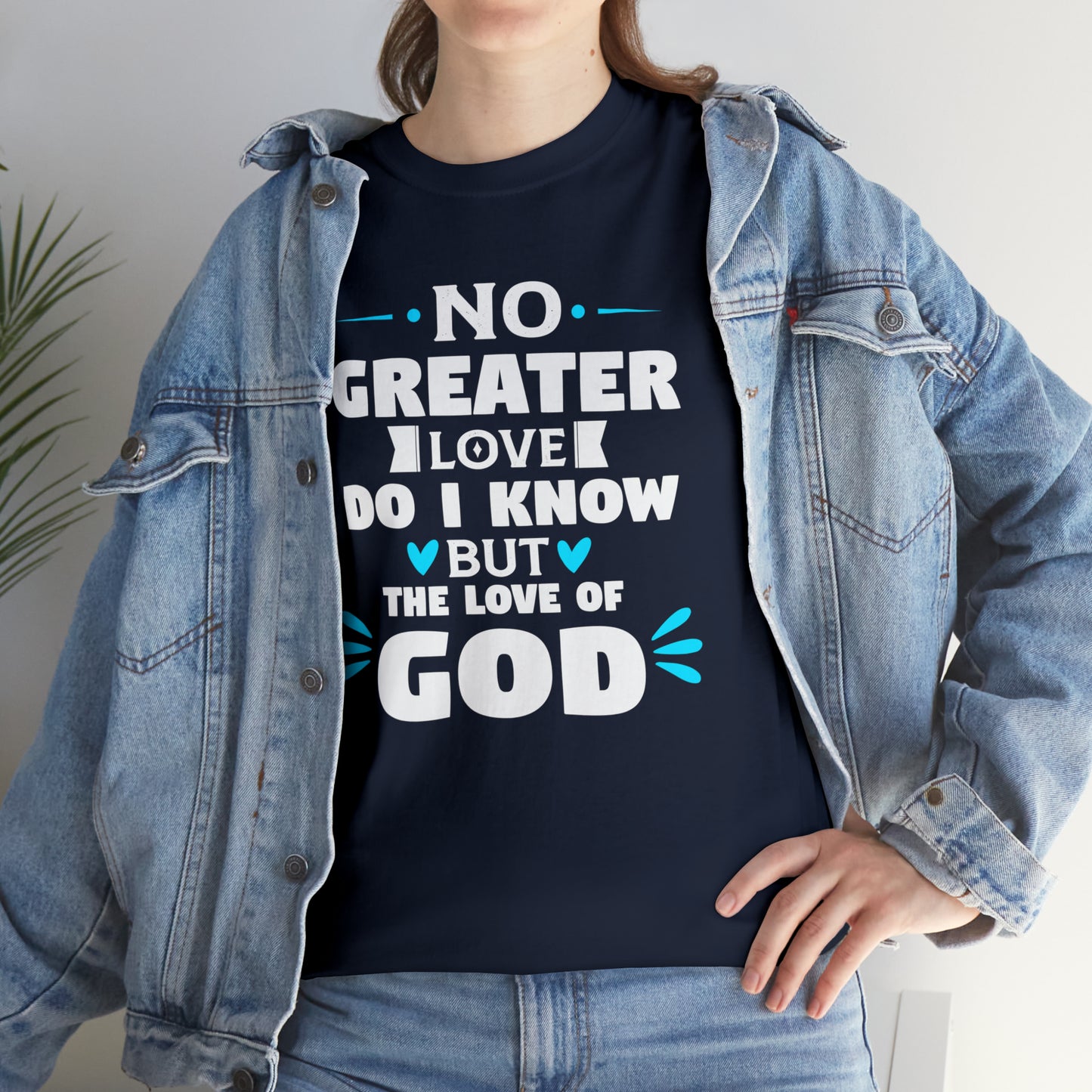 No Greater Love Do I Know But The Love Of God  Unisex Heavy Cotton Tee