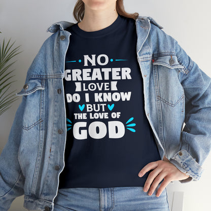 No Greater Love Do I Know But The Love Of God Unisex Heavy Cotton Tee