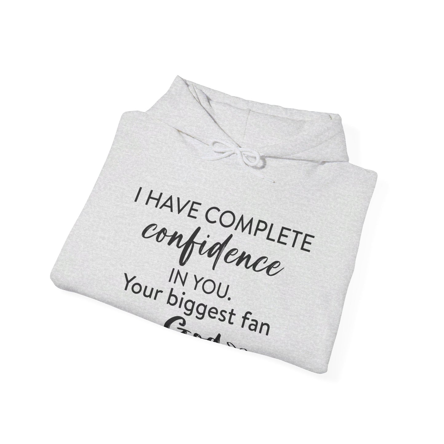 I Have Complete Confidence In You Your Biggest Fan God Unisex Christian Pullover Hooded Sweatshirt