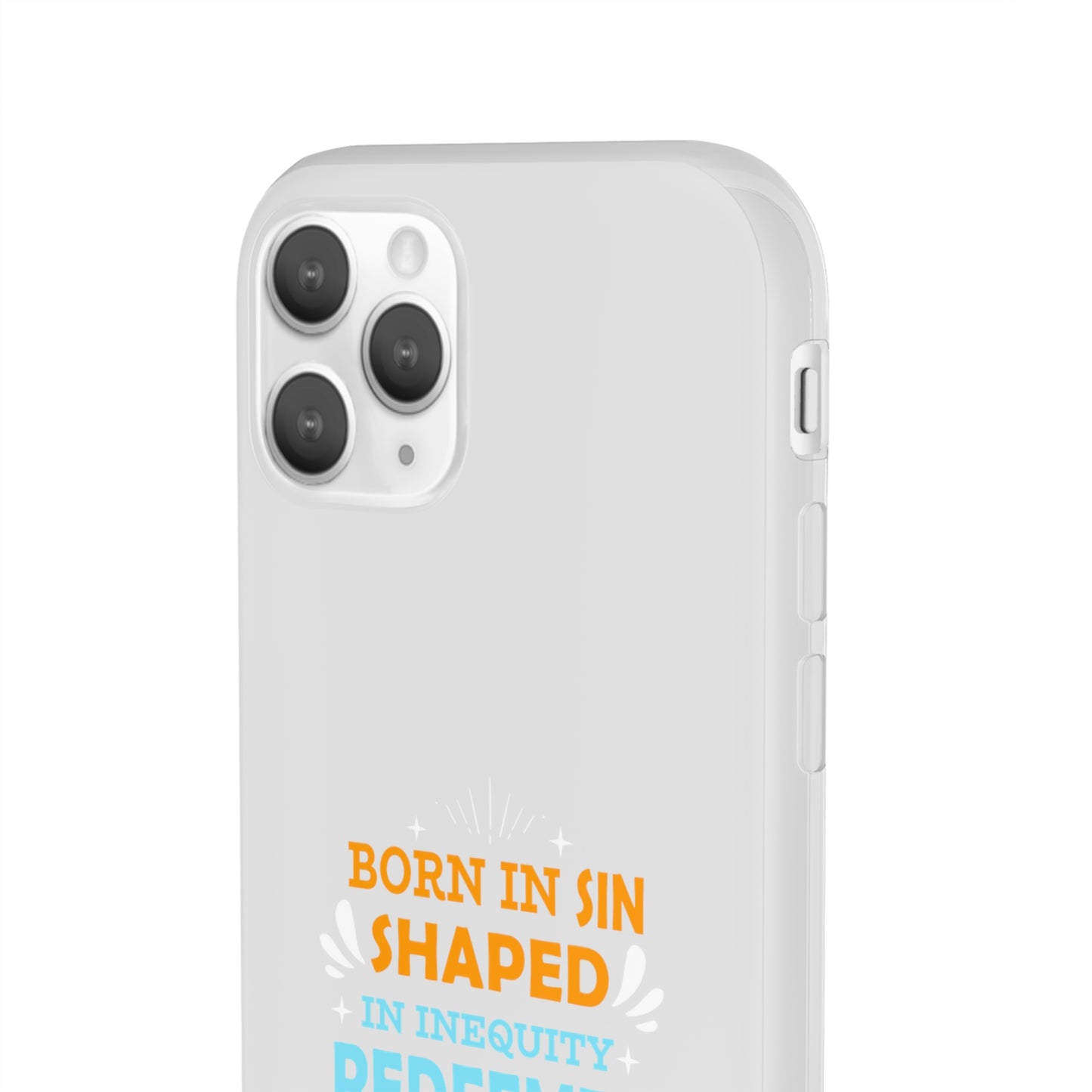 Born In Sin Shaped In Inequity Redeemed In Christ Flexi Phone Case