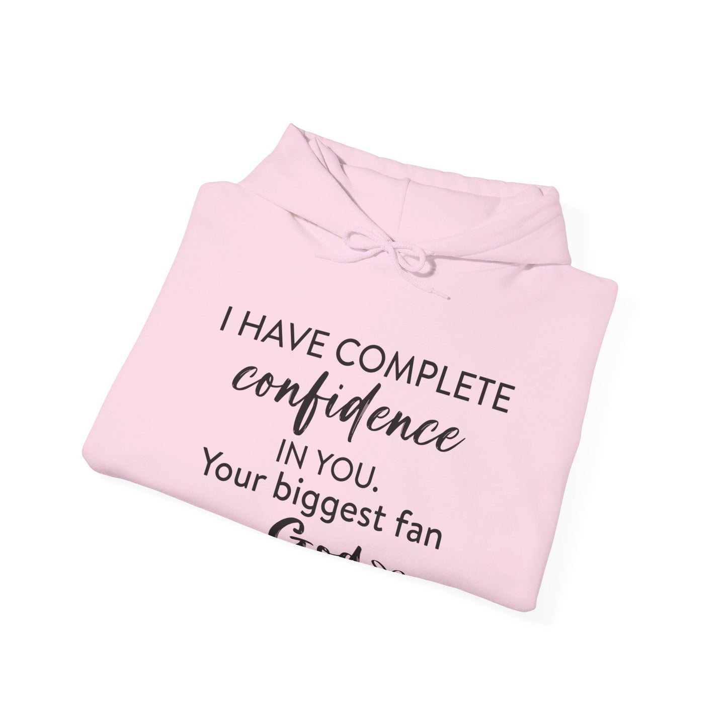 I Have Complete Confidence In You Your Biggest Fan God Unisex Christian Pullover Hooded Sweatshirt