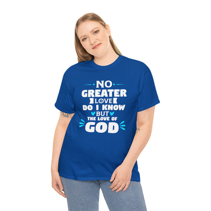 No Greater Love Do I Know But The Love Of God Unisex Heavy Cotton Tee
