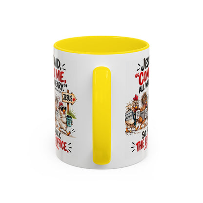 Coffee Mug - "Jesus Said 'Come to Me, All Who Are Weary'" Funny Christian Office Gift