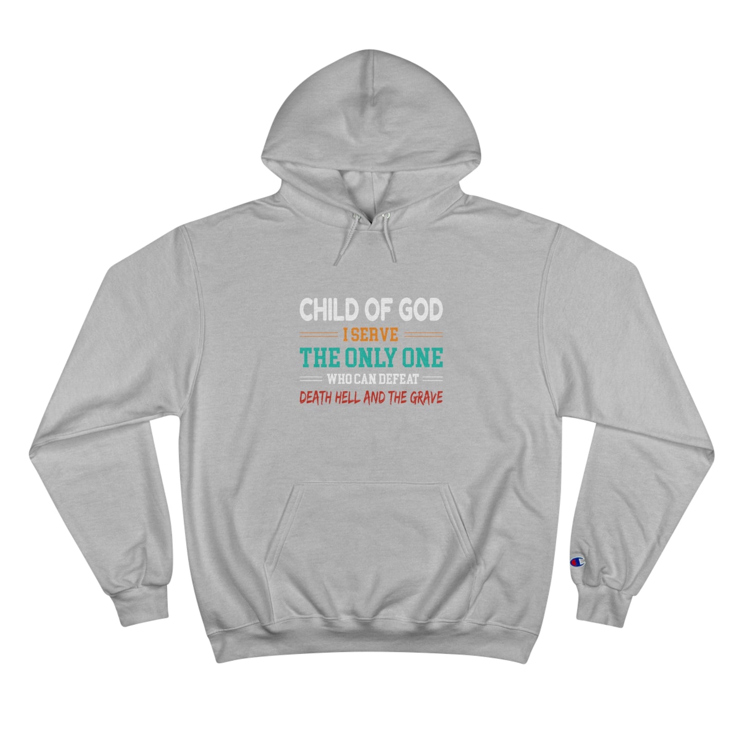 Child Of God I Serve The Only One Who Can Defeat Death Hell And The Grave Christian Unisex Champion Hoodie Printify
