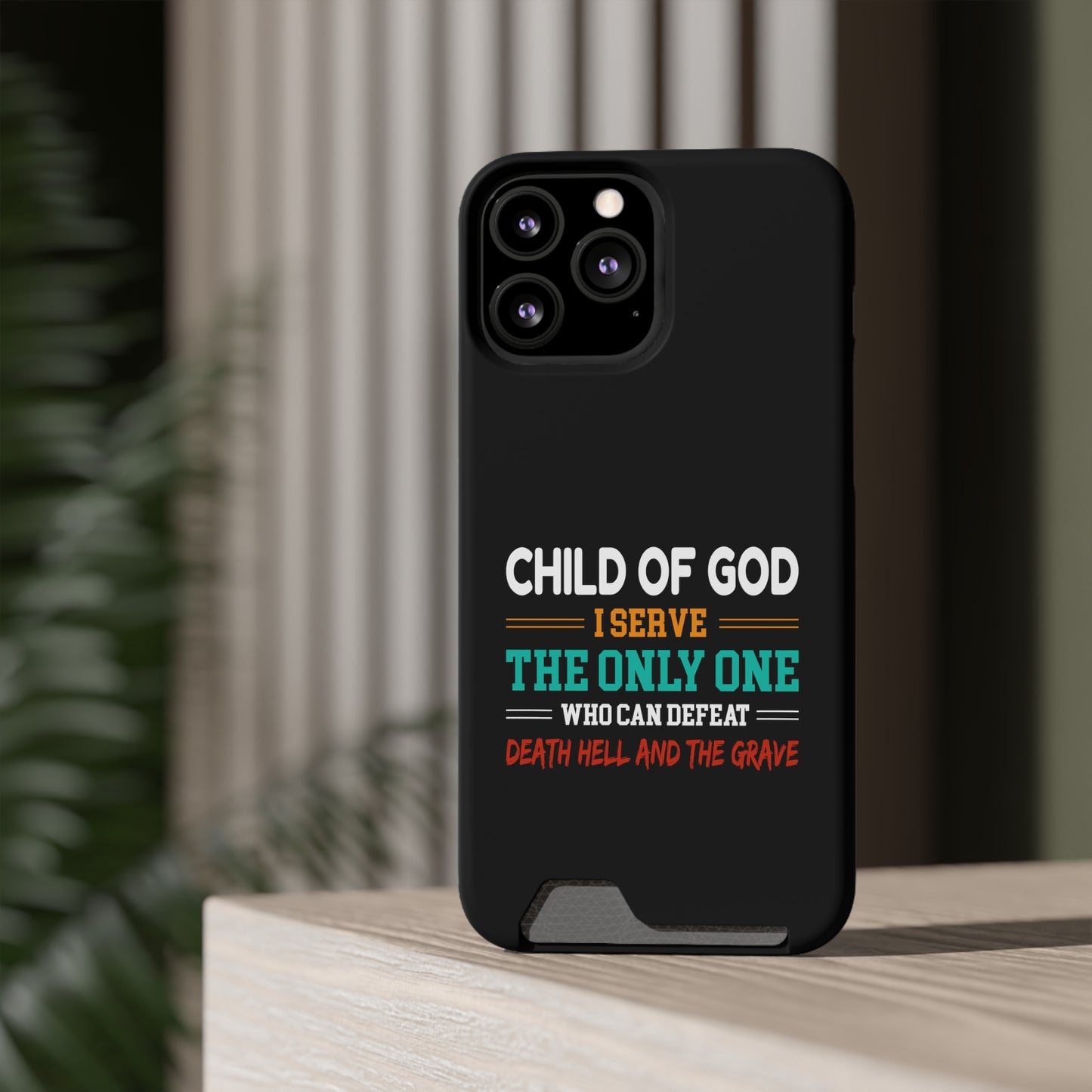 Child Of God I Serve The Only One Who Can Defeat Death Hell And The Grave Christian Phone Case With Card Holder Printify