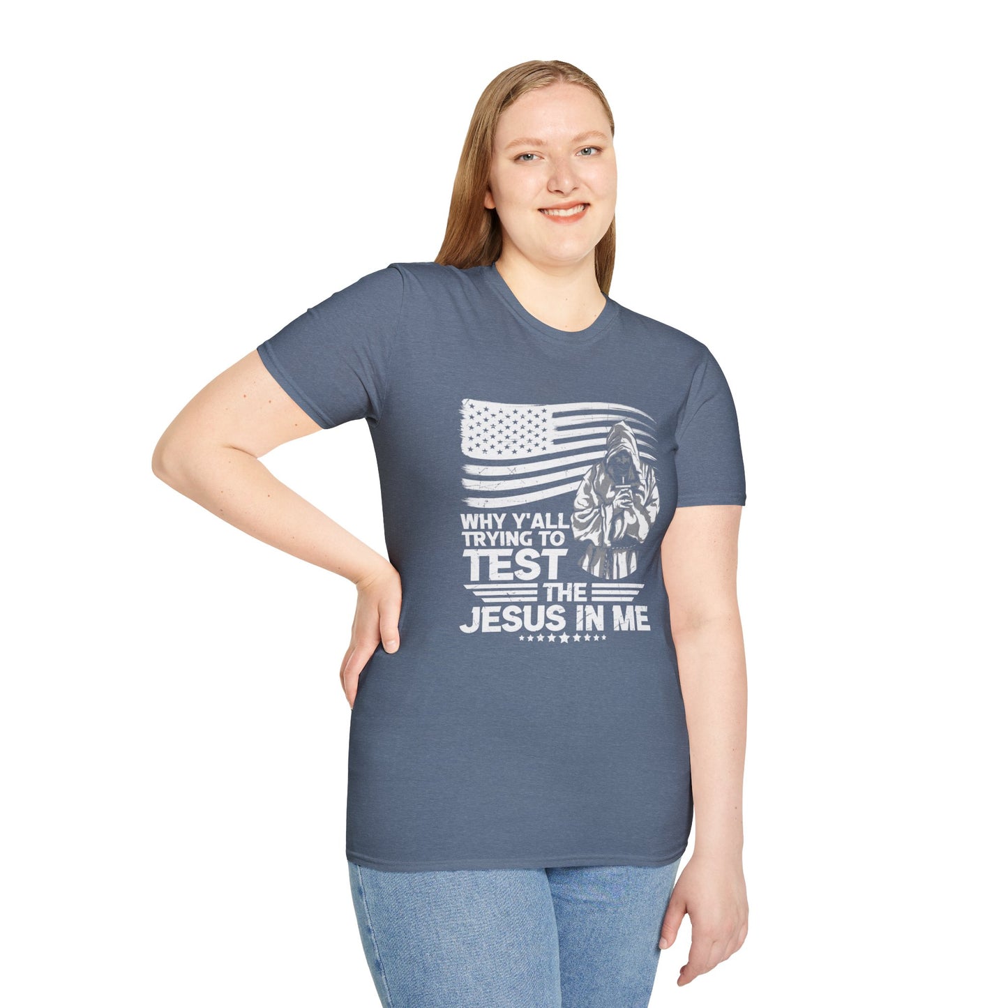 Why Y'all Trying To Test The Jesus In Me American Patriotic Christian Unisex T-shirt