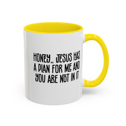 Funny Accent Coffee Mug - "Honey, He Has a Plan for Me and You Are Not in It"