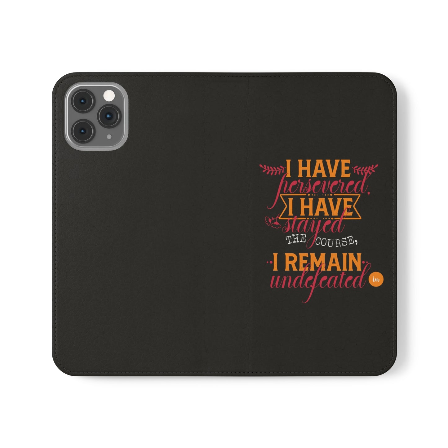 I Have Persevered I Have Stayed The Course I Remain Undefeated In Christ Phone Flip Cases