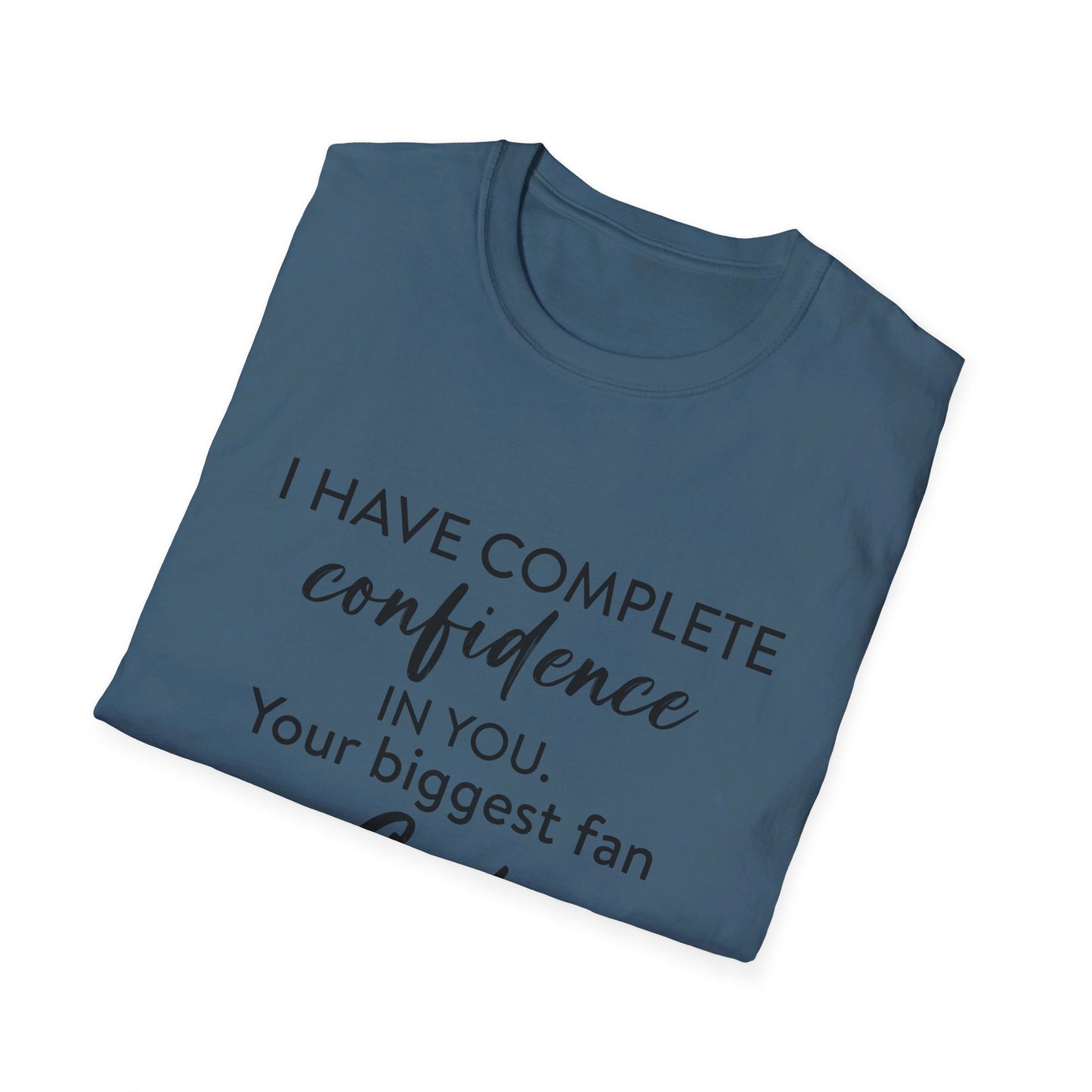 I Have Complete Confidence In You Your Biggest Fan God Unisex Christian T-shirt