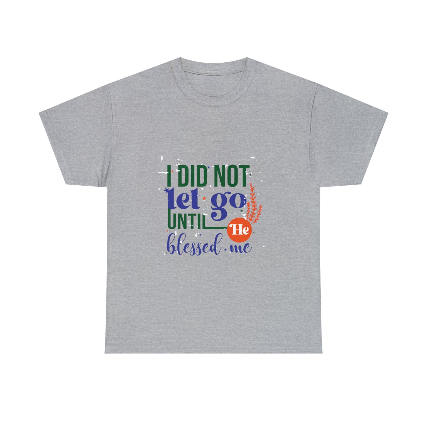 I Did Not Let Go Until He Blessed Me Unisex Heavy Cotton Tee