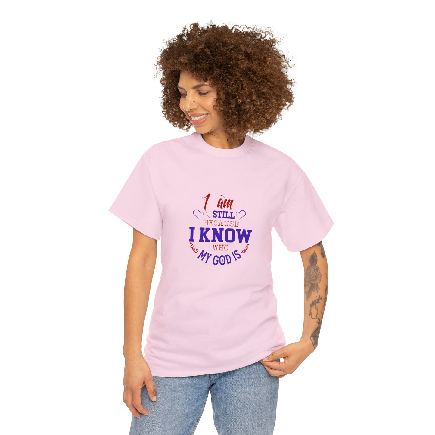 I Am Still Because I Know Who My God Is  Unisex Heavy Cotton Tee