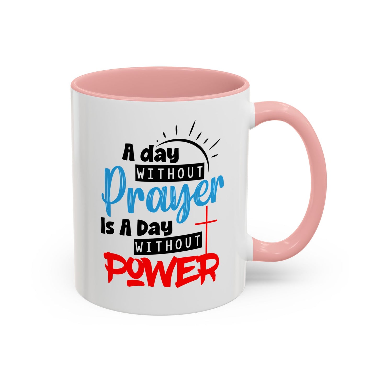 Christian Ceramic Mug- A Day Without Prayer Accent Coffee Mug (11, 15oz)