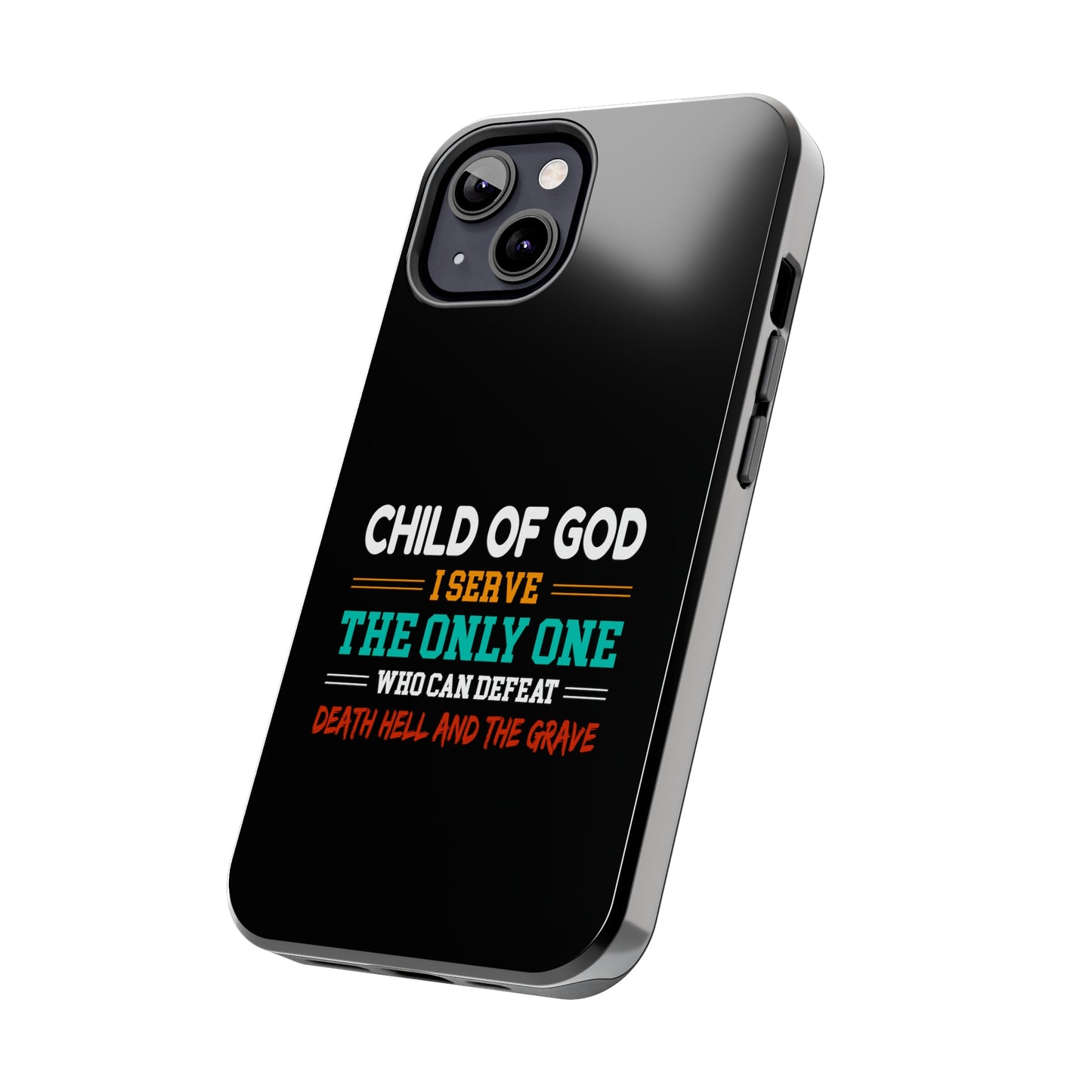 Child Of God I Serve The Only One Who Can Defeat Death Hell And The Grave Christian Phone Tough Phone Cases, Case-Mate Printify