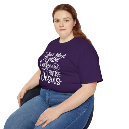 I Just Want To Drink Coffee And Praise Jesus Unisex Christian Ultra Cotton Tee Printify