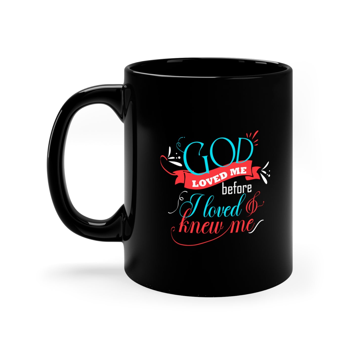 God Loved Me Before I Loved & Knew Me Black Ceramic Mug 11oz (double sided print) Printify